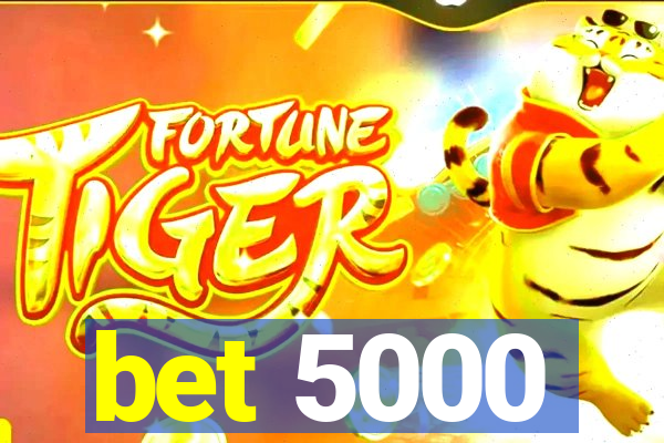 bet 5000